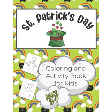 St. Patrick's Day Activity and Coloring Book for Kids 3-7: Over 50 Pages of Coloring and Learning Activities for Children from Pre-K to 2nd Grade - In
