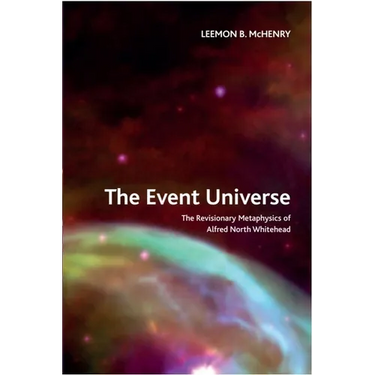 The Event Universe: The Revisionary Metaphysics of Alfred North Whitehead