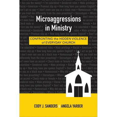 Microaggressions in Ministry: Confronting the Hidden Violence of Everyday Church
