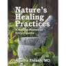 Nature's Healing Practices: A Natural Remedies Encyclopedia