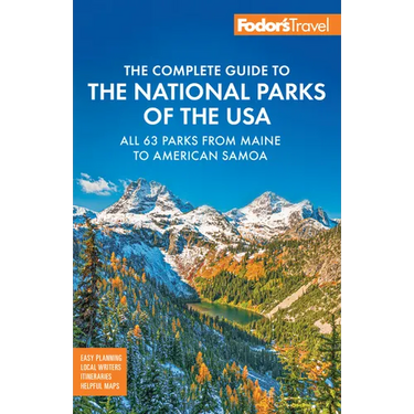 Fodor's Complete Guide to the National Parks of the USA: All 63 Parks from Maine to American Samoa