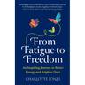 From Fatigue to Freedom: An inspiring journey to better energy and brighter days