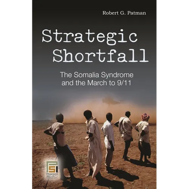 Strategic Shortfall: The Somalia Syndrome and the March to 9/11