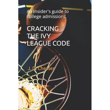Cracking the Ivy League Code: An insider's guide to college admissions