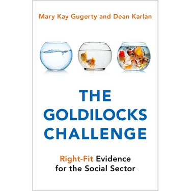 The Goldilocks Challenge: Right-Fit Evidence for the Social Sector