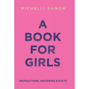 A Book for Girls: Instructions, Antidotes & Facts