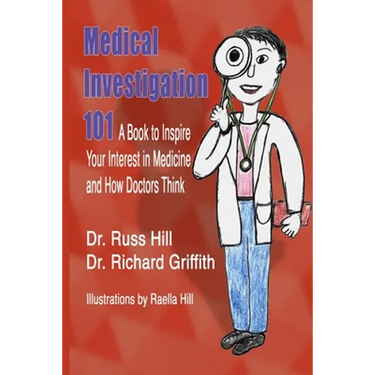 Medical Investigation 101: A Book to Inspire Your Interest in Medicine and How Doctors Think