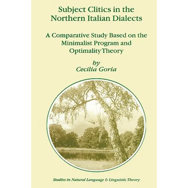 Subject Clitics in the Northern Italian Dialects: A Comparative Study Based on the Minimalist Program and Optimality Theory