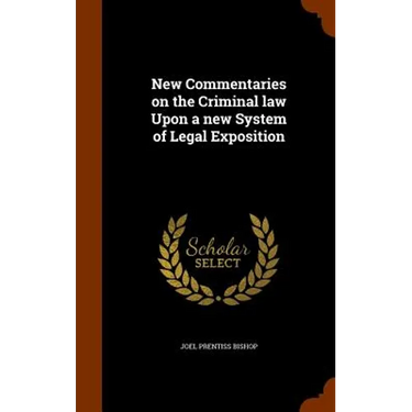 New Commentaries on the Criminal law Upon a new System of Legal Exposition