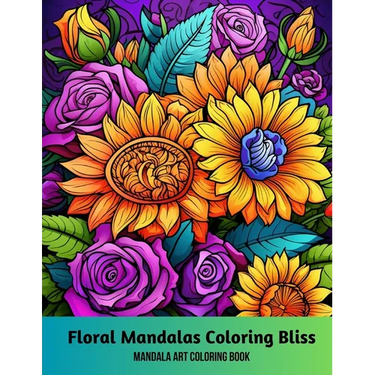 Floral Mandalas Coloring Bliss: Mandala Art Coloring Book