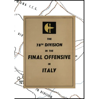 THE 78th DIVISION IN THE FINAL OFFENSIVE IN ITALY: An account of the operations of the 78th Infantry Division during the period 9th to 25th April 1945