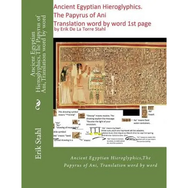 Ancient Egyptian Hieroglyphics, The Papyrus of Ani, Translation word by word: Ancient Egyptian Hieroglyphics, The Papyrus of Ani, Translation word by
