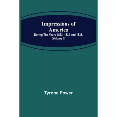 Impressions of America; During the years 1833, 1834 and 1835. (Volume II)