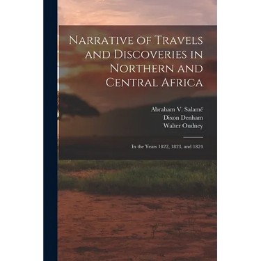 Narrative of Travels and Discoveries in Northern and Central Africa: In the Years 1822, 1823, and 1824