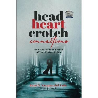 Head, Heart, Crotch Connections: How Not to Fail In Search of Your Perfect Union