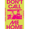 Don't Call Me Home: A Memoir