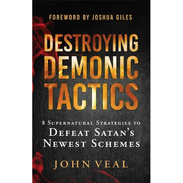 Destroying Demonic Tactics: 8 Supernatural Strategies to Defeat Satan's Newest Schemes