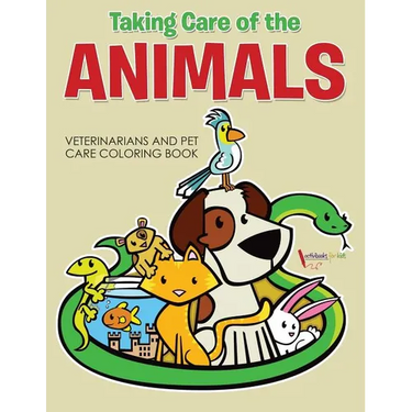 Taking Care of the Animals: Veterinarians and Pet Care Coloring Book