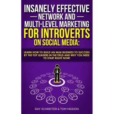 Insanely Effective Network And Multi-Level Marketing For Introverts On Social Media: : Learn How to Build an MLM Business to Success by the Top Leader