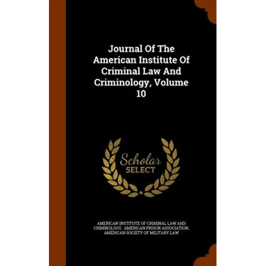 Journal Of The American Institute Of Criminal Law And Criminology, Volume 10