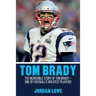 Tom Brady: The Incredible Story of Tom Brady - One of Football's Greatest Players!
