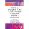 Points of Disruption in the Music Education Curriculum, Volume 2: Individual Changes