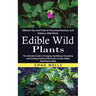 Edible Wild Plants: Effective Tips and Tricks to Procuring Nutritious and Delicious Wild Plants (The Ultimate Guide to Foraging, Identifying, Harvesti