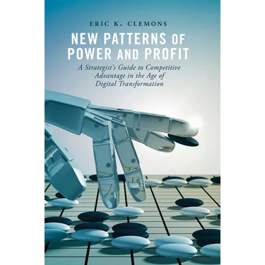 New Patterns of Power and Profit: A Strategist's Guide to Competitive Advantage in the Age of Digital Transformation