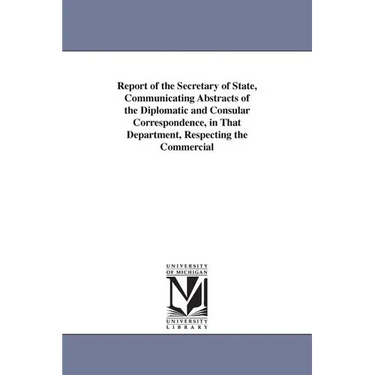 Report of the Secretary of State, Communicating Abstracts of the Diplomatic and Consular Correspondence, in That Department, Respecting the Commercial