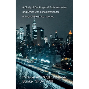 A Study of Banking and Professionalism and Ethics with consideration for Philosophy & Ethics theories