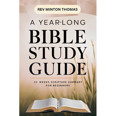 A Yearlong Bible Study Guide - 52 Weeks Scripture Summary for Beginners