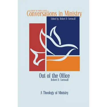 Out of the Office: A Theology of Ministry