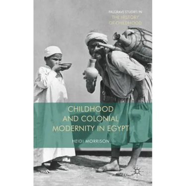 Childhood and Colonial Modernity in Egypt