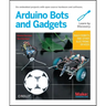 Make: Arduino Bots and Gadgets