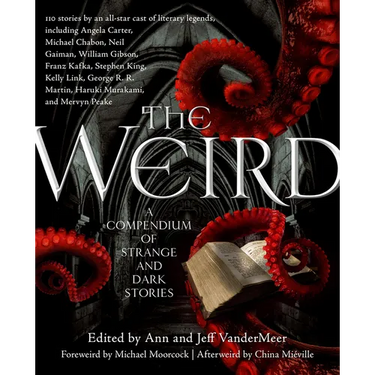 The Weird: A Compendium of Strange and Dark Stories
