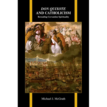 Don Quixote and Catholicism: Rereading Cervantine Spirituality