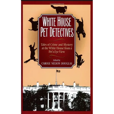 White House Pet Detectives: Tales of Crime and Mysteryat the White House from a Pet's-Eye View