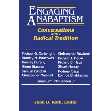 Engaging Anabaptism: Conversations with a Radical Tradition