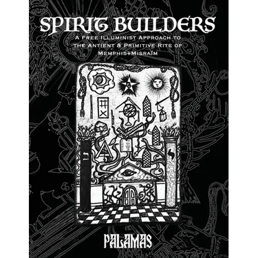 Spirit Builders: A Free Illuminist Approach to the Antient & Primitive Rite of Memphis Misraim