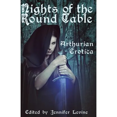 Nights of the Round Table: Arthurian Erotica