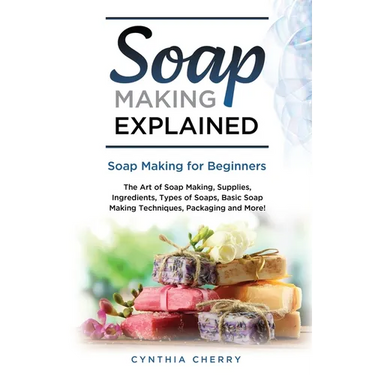 Soap Making Explained: Soap Making for Beginners