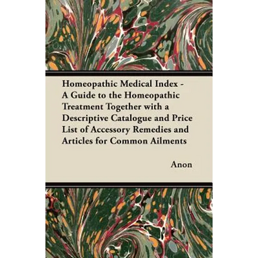 Homeopathic Medical Index - A Guide to the Homeopathic Treatment Together with a Descriptive Catalogue and Price List of Accessory Remedies and Articl
