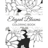 Elegant Blooms: Adult Coloring Book Gifts For Women Who Love Gardening - 50 Beautiful Floral Designs Featuring Patterns, Nature Scenes And More