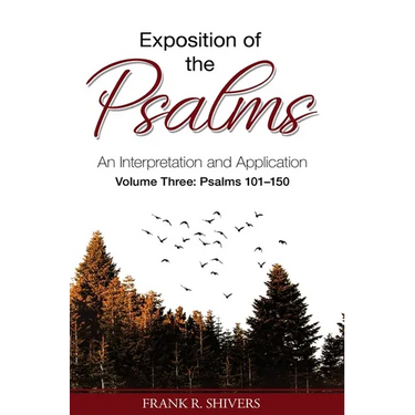 Exposition of the Psalms Volume Three: Psalms 101 - 150: An Interpretation and Application