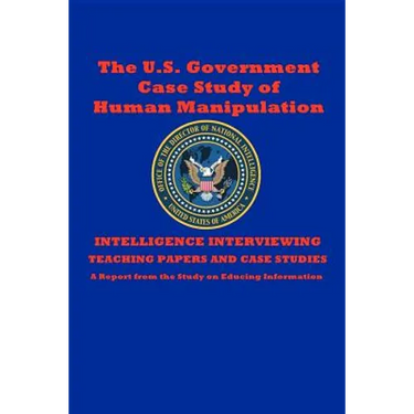 The U.S. Government Case Study of Human Manipulation: A Report from the Study on Educing Information