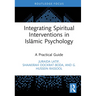 Integrating Spiritual Interventions in Islamic Psychology: A Practical Guide