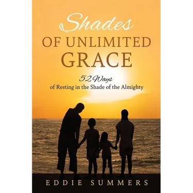 Shades of Unlimited Grace: 52 Ways of Resting in the Shade of the Almighty