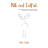 Milk and Catfish: A Novel about Rumors and Deer Hunting and Rumors about Deer Hunting
