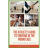 Winning Strategies For Life: The Athlete's Guide to Thriving in the Workplace