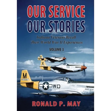 Our Service, Our Stories, Volume 3: Indiana Veterans Recall Their World War II Experiences